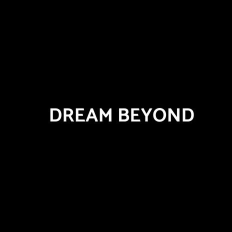 Dream Beyond | Boomplay Music