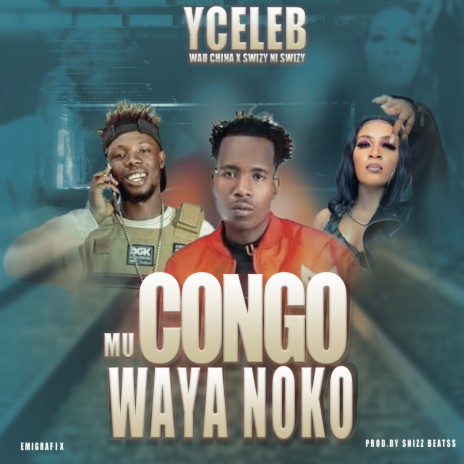 Mu Congo Waya Noko ft. SWIZY NI SWIZY & Wau China | Boomplay Music