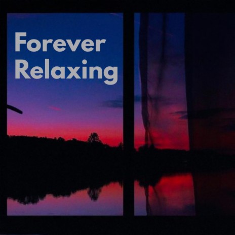 Forever Relaxing | Boomplay Music