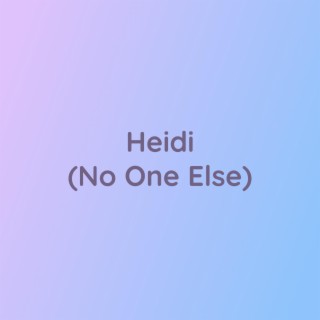 Heidi (No One Else)