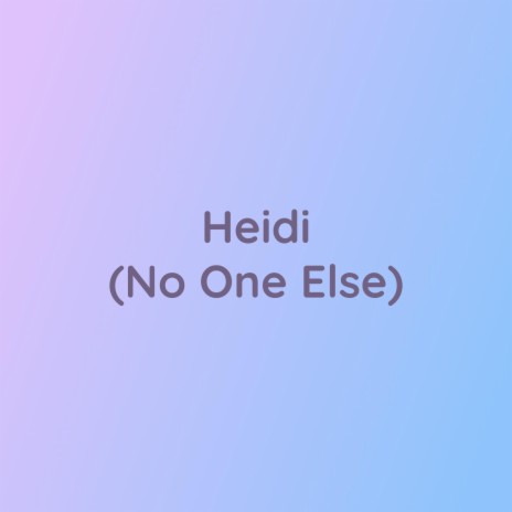 Heidi (No One Else) | Boomplay Music