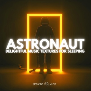 ASTRONAUT (Delightful Music Textures For Sleeping)