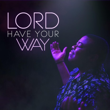 Lord Have Your Way | Boomplay Music