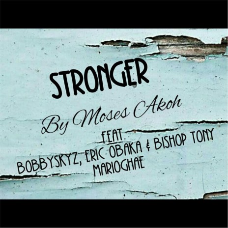 Stronger (feat. Bobbyskyz, Eric Obaka & Bishop Tony Marioghae) | Boomplay Music