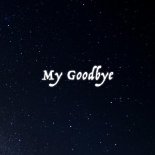 My Goodbye lyrics | Boomplay Music