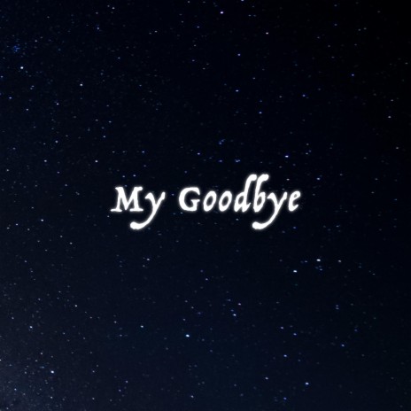 My Goodbye | Boomplay Music