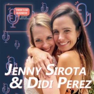 Ep. 76 Jenny Sirota and Didi Perez: Be Confident, Stay Educated, and Stay Flexible