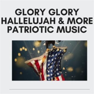 Glory Glory Hallelujah & More Patriotic Music