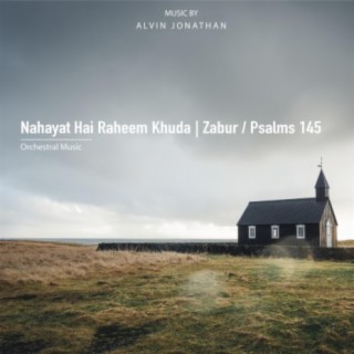 Nahayat Hai Raheem Khuda | Zabur / Psalms 145 | Orchestral Music