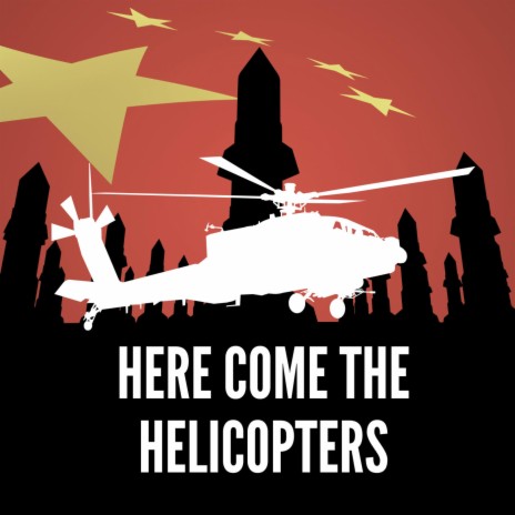 Here come the helicopters | Boomplay Music