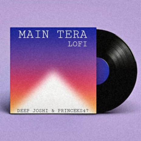 Main Tera - Lofi ft. Deep Joshi | Boomplay Music
