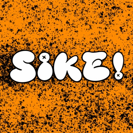 SIKE! | Boomplay Music