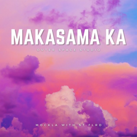 Makasama Ka ft. Mock-la & St. Flrd | Boomplay Music