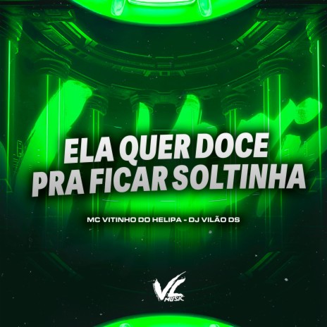 Ela Quer Doce pra Ficar Soltinha ft. MC VITINHO DO HELIPA | Boomplay Music