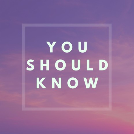 You Should Know | Boomplay Music