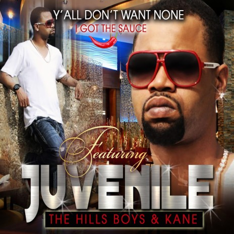 Y'all Don't Want None / I Got the Sauce ft. Juvenile & Kane | Boomplay Music