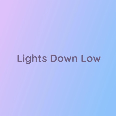 Lights Down Low | Boomplay Music