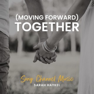 (Moving Forward) Together lyrics | Boomplay Music