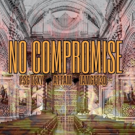 NO COMPROMISE ft. ATTAM & iamgft3d | Boomplay Music