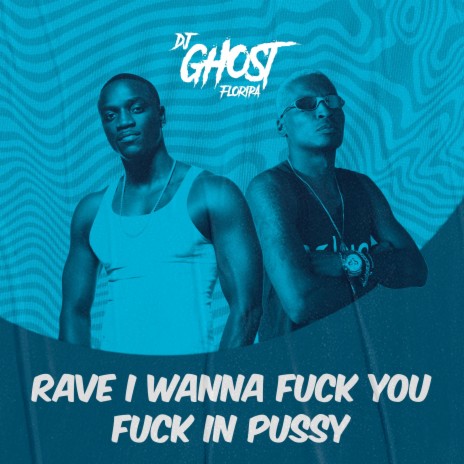 Rave I Wanna Fuck You Fuck In Pussy | Boomplay Music