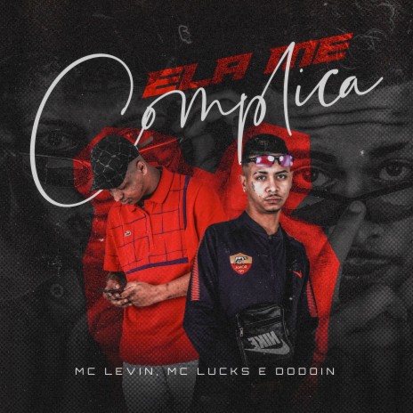 Ela Me Complica ft. MC Lucks & Dodoin | Boomplay Music
