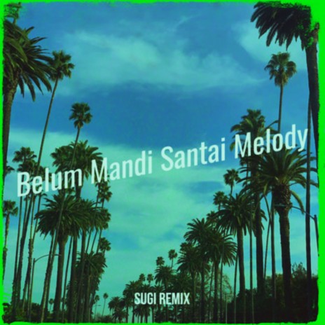 Belum Mandi Santai Melody | Boomplay Music