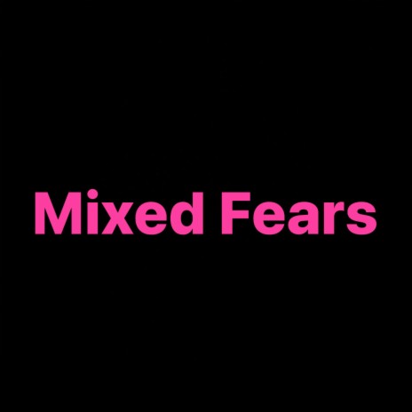 Mixed Fears | Boomplay Music