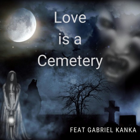 Love is a Cemetery (feat. Gabriel Kanka)