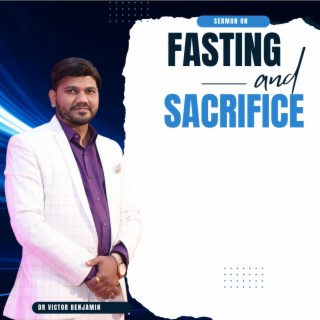 Fasting And Sacrifice -Sermon