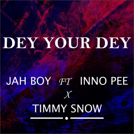 DEY YOUR DEY ft. Timmy snow & mr Johnny | Boomplay Music