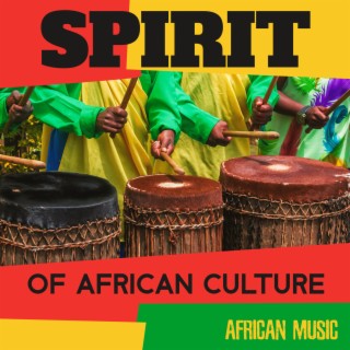 Spirit of African Culture – African Traditional Drums Music