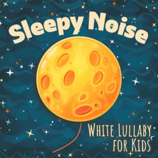Sleepy Noise: White Lullaby for Kids