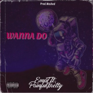 Wanna Do (feat. Painfulpretty)