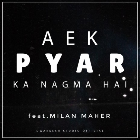 AEK PYAR KA NAGMA HAI ft. MILAN MAHER | Boomplay Music