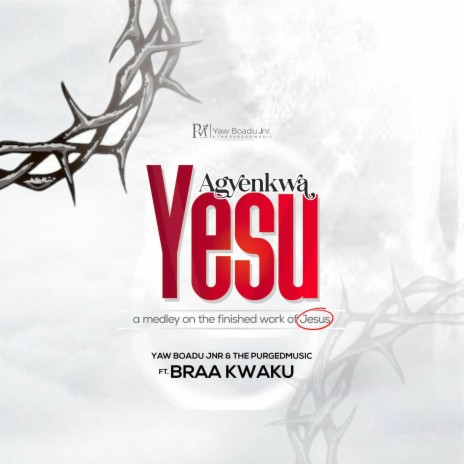 Agyenkwa Yesu (a MEDLEY on the finished work of Christ) ft. Braa Kwaku & the Purgedmusic | Boomplay Music