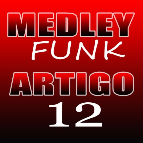 MEDLEY FUNK ARTIGO 12 | Boomplay Music