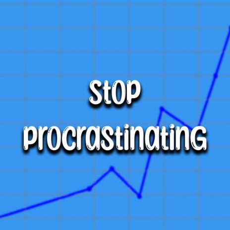 Stop Procrastinating | Boomplay Music