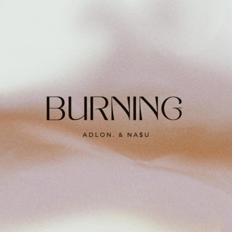 burning ft. NA$U | Boomplay Music