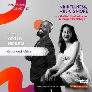 Mindfulness Music & More With Shalini Bhalla-Lucas, Mugambi Nthiga and Anita Nderu