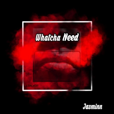 Whatcha Need | Boomplay Music