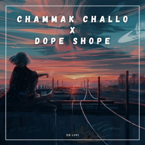 Chammak Challo X Dope Shope | Boomplay Music