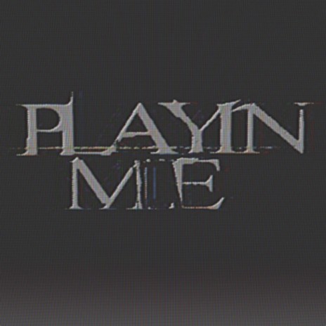 Playin Me