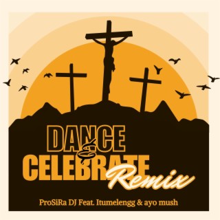 Dance & Celebrate (Remix) ft. Itumelengg & ayo mush lyrics | Boomplay Music