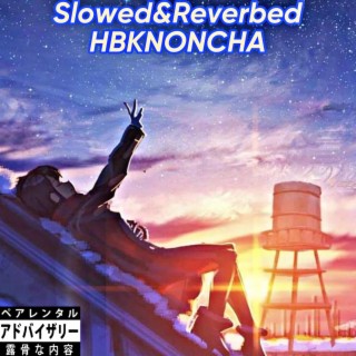 Slowed&Reverbed (HBKNoncha)