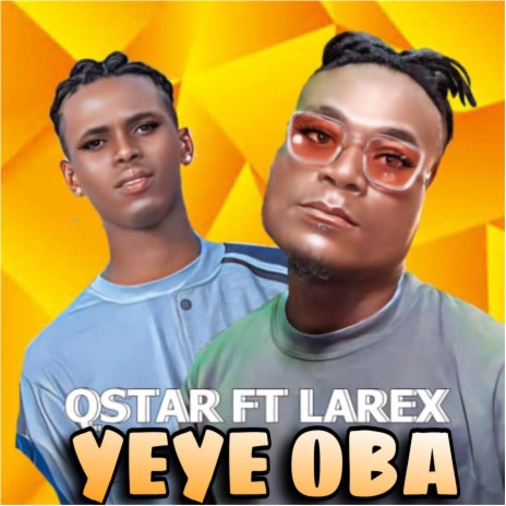 Yeye Oba ft. Larex | Boomplay Music