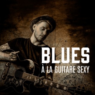 Blues à la guitare sexy: Slow Whisky Blues Ballades Musique, Collection instrumentale