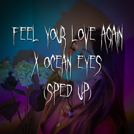 i just wanna feel your love again x ocean eyes (sped up) ft. brown eyed girl | Boomplay Music