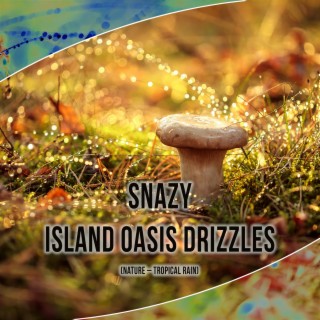 Island Oasis Drizzles (Nature – Tropical Rain)