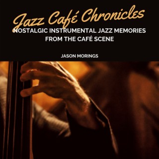 Jazz Café Chronicles: Nostalgic Instrumental Jazz Memories from the Café Scene