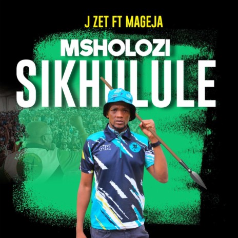 Msholozi sikhulule ft. Mageja | Boomplay Music